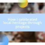 How I celebrated local heritage through projects