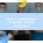 How I contributed to public health initiatives