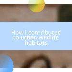 How I contributed to urban wildlife habitats