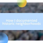 How I documented historic neighborhoods