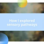 How I explored sensory pathways