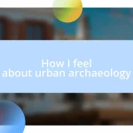 How I feel about urban archaeology