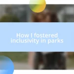 How I fostered inclusivity in parks