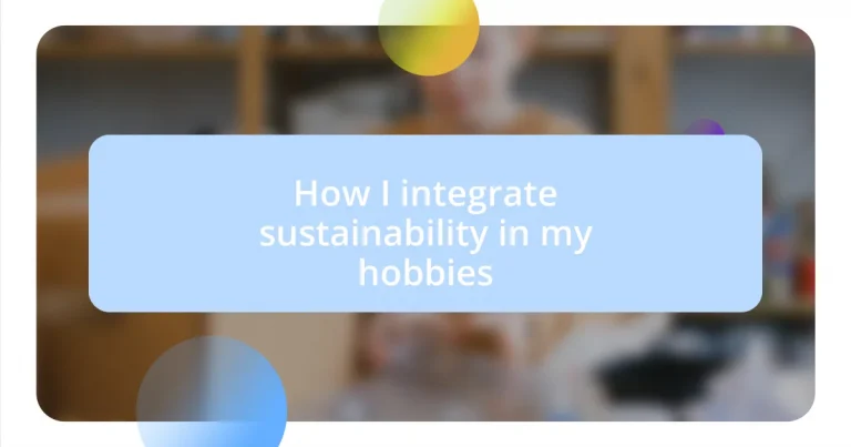 How I integrate sustainability in my hobbies