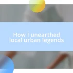 How I unearthed local urban legends