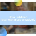 How I utilized local materials creatively