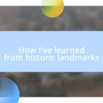 How I’ve learned from historic landmarks