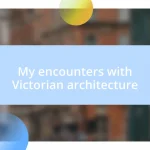 My encounters with Victorian architecture