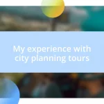 My experience with city planning tours