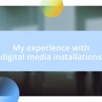 My experience with digital media installations