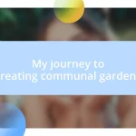 My journey to creating communal gardens