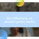 My reflections on ancient public baths