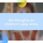 My thoughts on children’s play areas