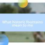 What historic fountains mean to me