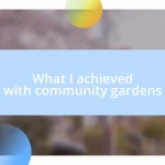 What I achieved with community gardens