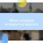 What I enjoyed in historical districts