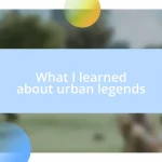 What I learned about urban legends