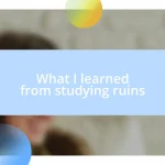 What I learned from studying ruins