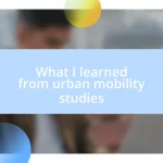 What I learned from urban mobility studies