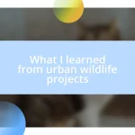 What I learned from urban wildlife projects