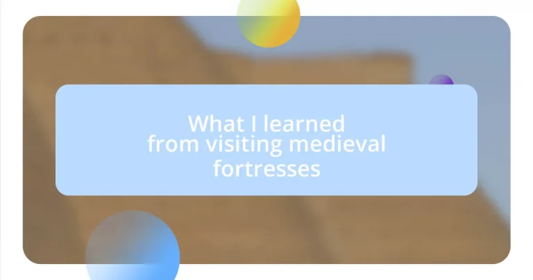 What I learned from visiting medieval fortresses