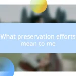 What preservation efforts mean to me