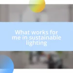 What works for me in sustainable lighting