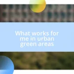 What works for me in urban green areas