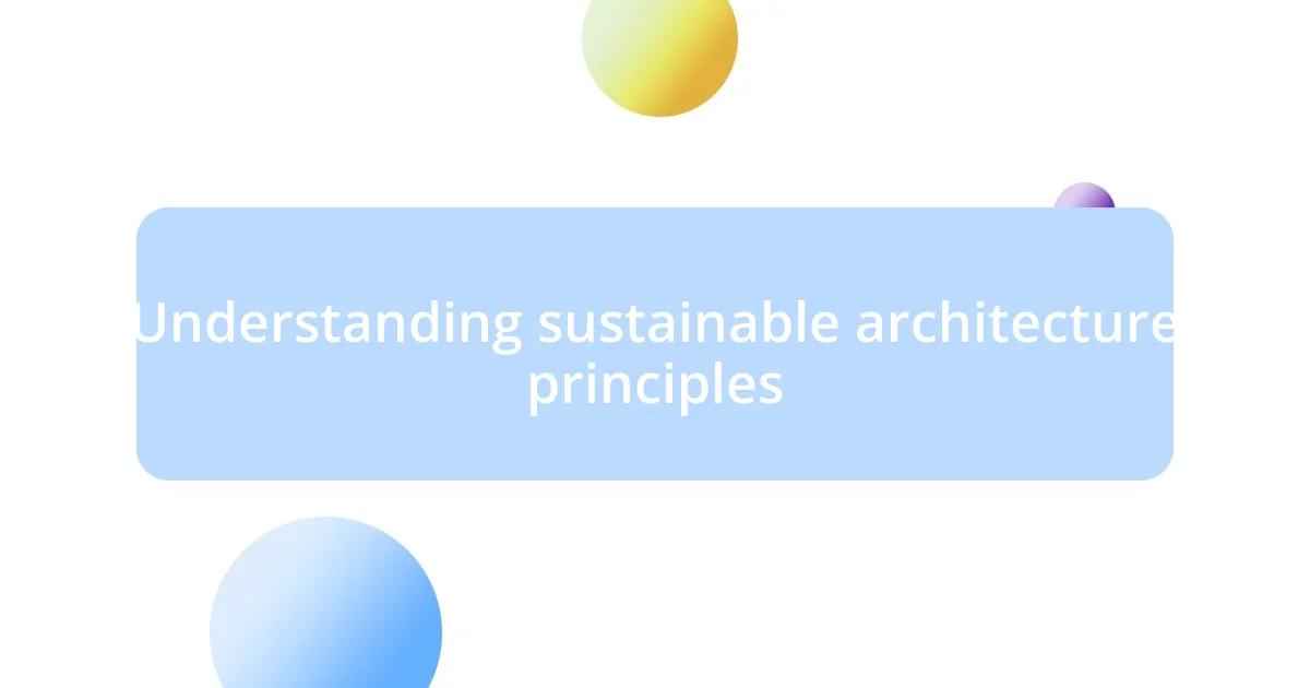 Understanding sustainable architecture principles