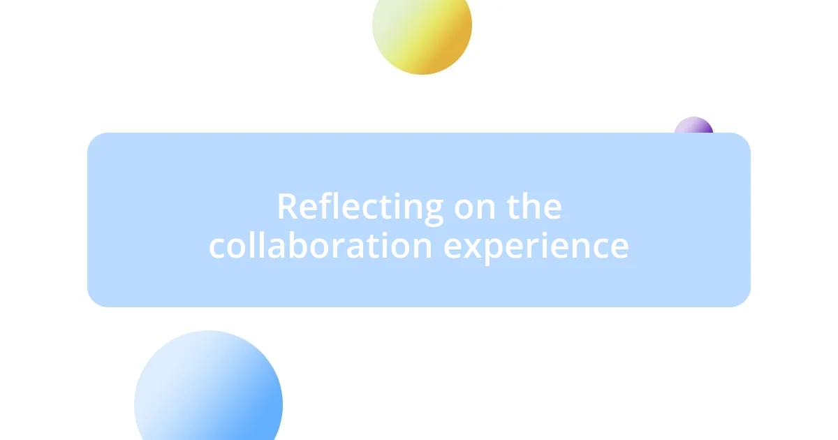 Reflecting on the collaboration experience